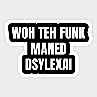 Woh Teh Funk Maned Dyslexia Sticker